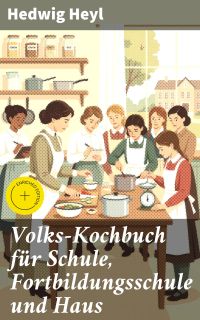 Volks-Kochbuch für Schule, Fortbildungsschule und Haus