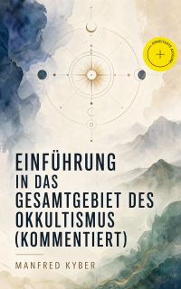 Einführung in das Gesamtgebiet des Okkultismus (Kommentiert)