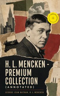H. L. Mencken - Premium Collection (Annotated)