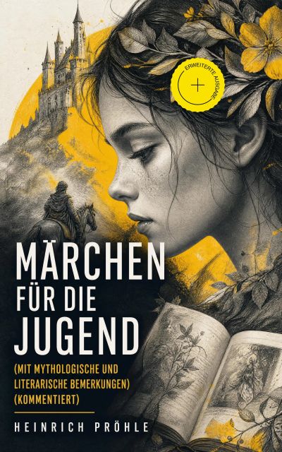 Märchen für die Jugend (Mit mythologische und literarische Bemerkungen) (Kommentiert)