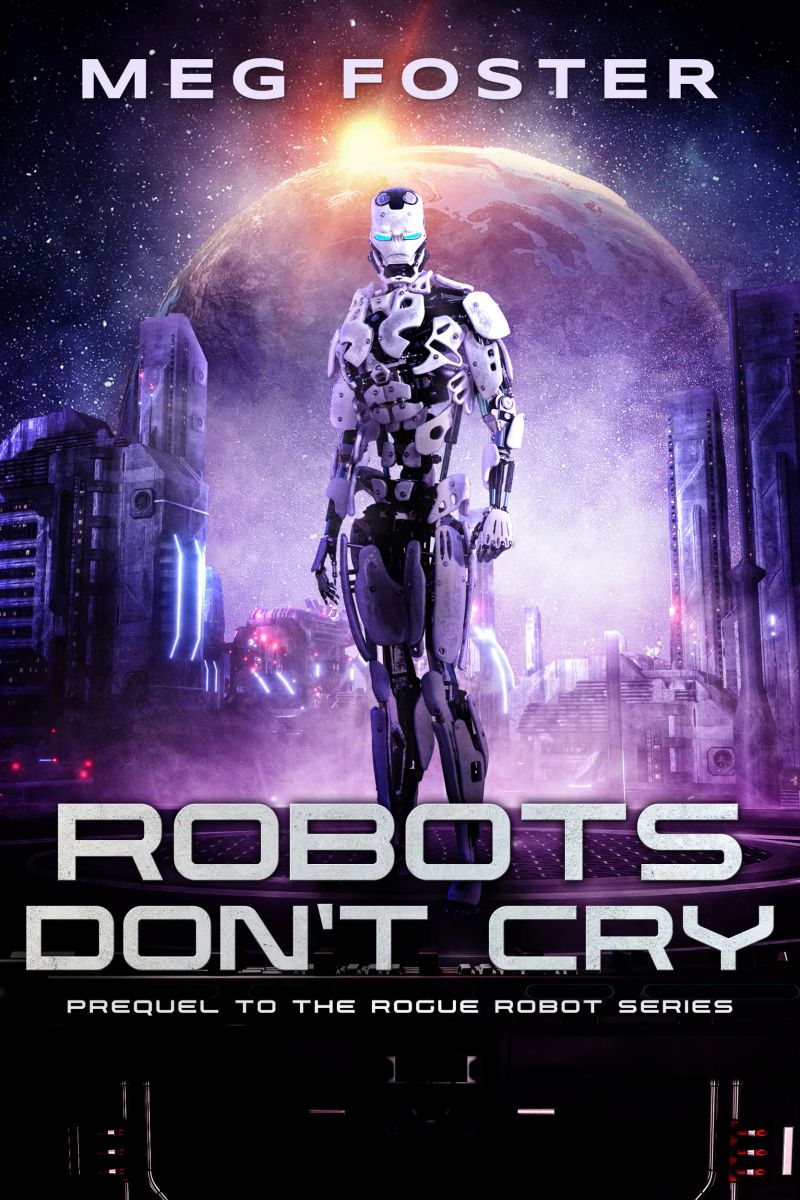 Robots Don’t Cry: Rogue Robot Prequel Novella
