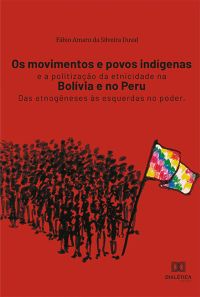Os movimentos e povos indígenas e a politização da etnicidade na Bolívia e no Peru
