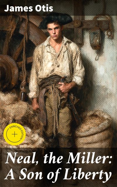 Neal, the Miller: A Son of Liberty