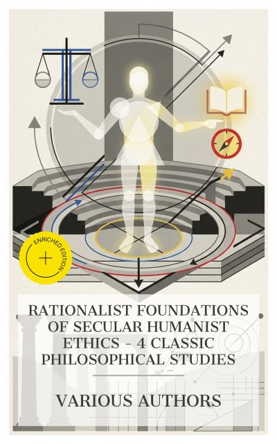 Rationalist Foundations of Secular Humanist Ethics – 4 Classic Philosophical Studies
