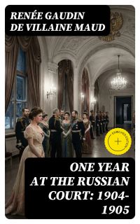 One Year at the Russian Court: 1904-1905