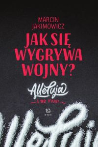 Jak się wygrywa wojny? Alleluja i do tyłu!