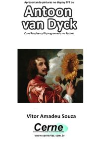 Apresentando Pinturas No Display Tft De  Antoon  Van Dyck Com Raspberry Pi Programado No Python