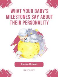 What Your Baby's Milestones Say About Their Personality