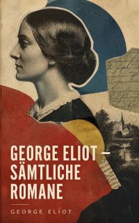 George Eliot - Sämtliche Romane