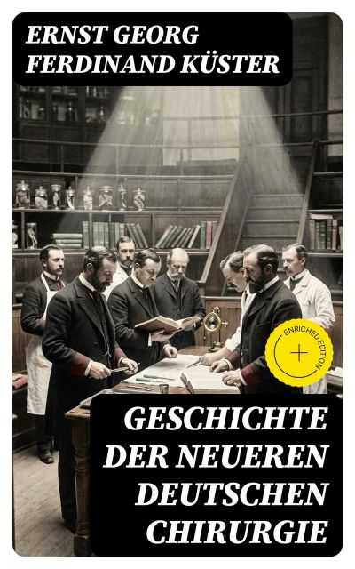 Geschichte der Neueren Deutschen Chirurgie