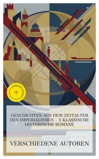 Geschichten aus dem Zeitalter des Imperialismus – 5 klassische historische Romane