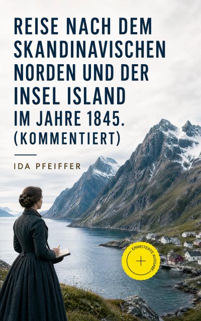 Reise nach dem skandinavischen Norden und der Insel Island im Jahre 1845. (Kommentiert)