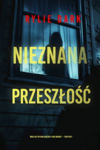 Nieznana przeszłość (Thriller psychologiczny o Arii Brandt — Tom piąty)