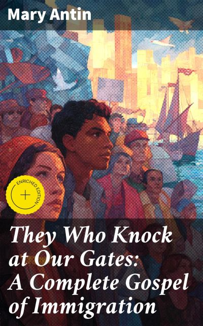They Who Knock at Our Gates: A Complete Gospel of Immigration
