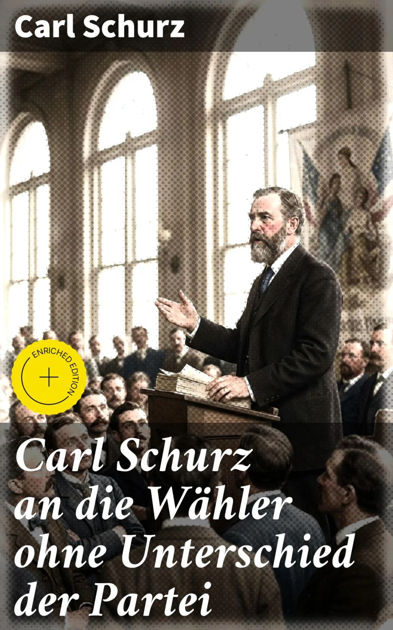 Carl Schurz an die Wähler ohne Unterschied der Partei