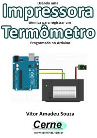 Usando Uma Impressora Térmica Para Registrar Um  Termômetro Programado No Arduino