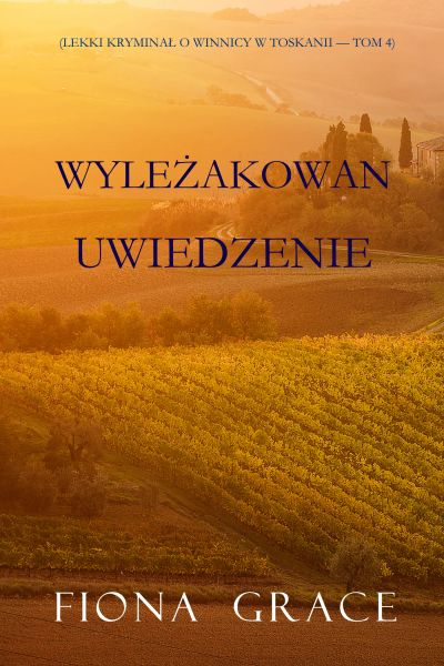 Wyleżakowan uwiedzenie (Lekki kryminał o winnicy w Toskanii — Tom 4)