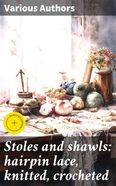 Stoles and shawls: hairpin lace, knitted, crocheted