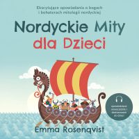 Nordyckie Mity dla Dzieci: Ekscytujące opowiadania o bogach i bohaterach mitologii nordyckiej – opowiedziane nowocześnie i dostosowane do dzieci