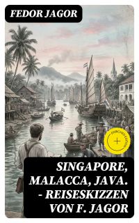 Singapore, Malacca, Java. - Reiseskizzen von F. Jagor