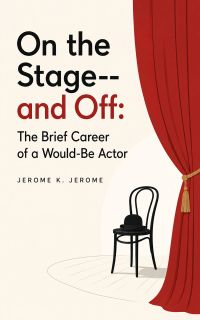 On the Stage--and Off: The Brief Career of a Would-Be Actor