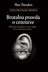 Brutalna prawda o cenzurze - dlaczego największe rzeczy nigdy nie są zakazane wprost