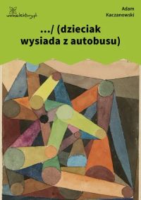 .../ (dzieciak wysiada z autobusu)