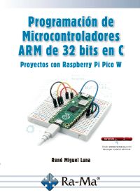 Programación de Microcontroladores ARM de 32 bits en C. Proyectos con Raspberry Pi Pico W by René Luna