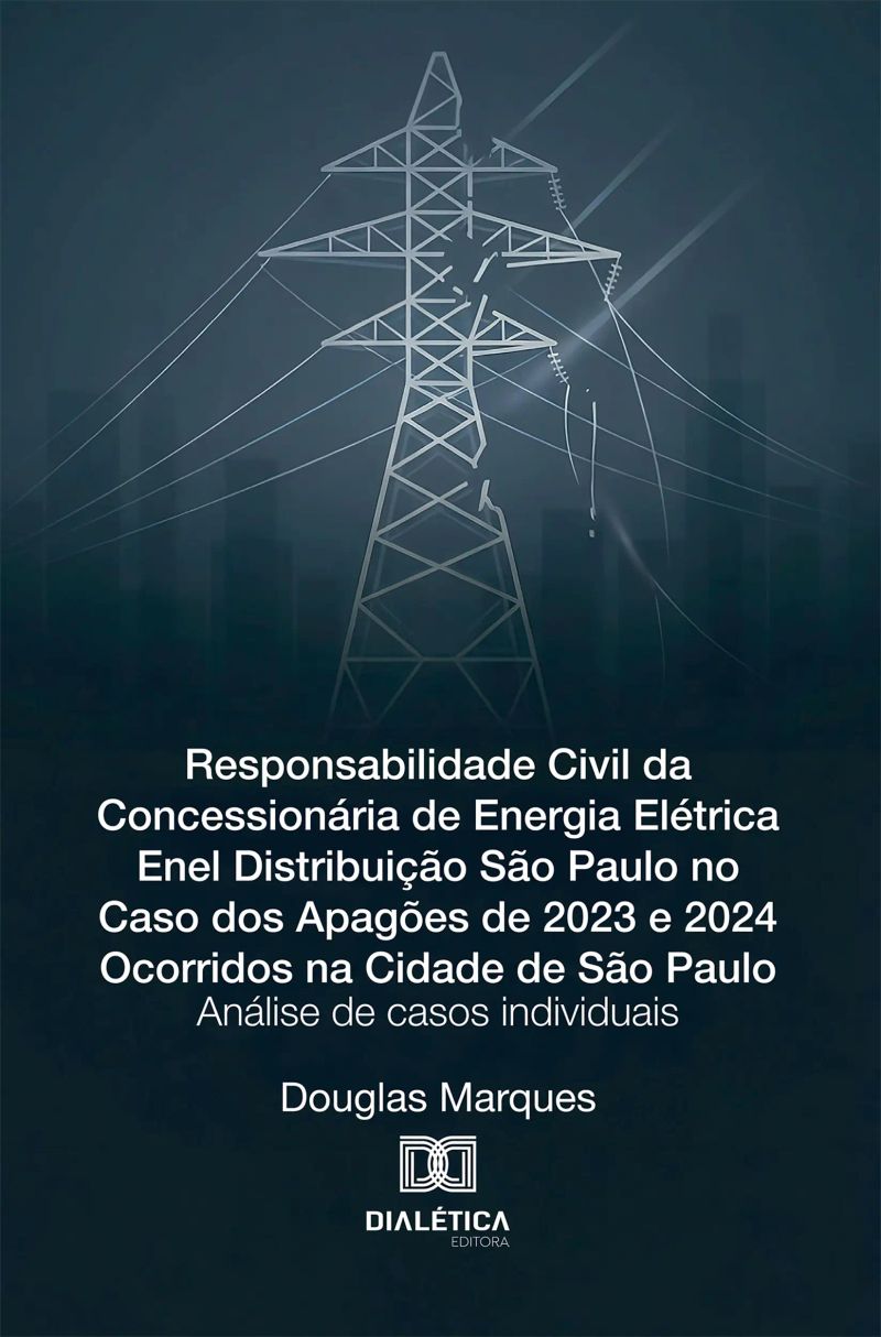 Responsabilidade Civil da Concessionária de Energia Elétrica Enel Distribuição São Paulo no Caso dos Apagões de 2023 e 2024 Ocorridos na Cidade de São Paulo