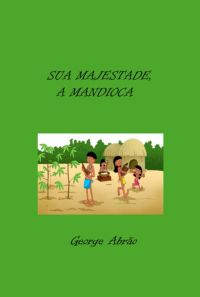 Sua Majestade, A Mandioca
