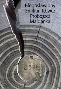BŁOGOSŁAWIONY EMILIAN KOWCZ PROBOSZCZ MAJDANKA