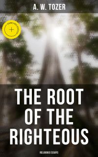 The Root of the Righteous: Religious Essays
