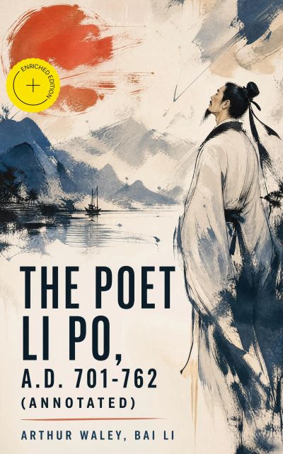 The Poet Li Po, A.D. 701-762 (Annotated)