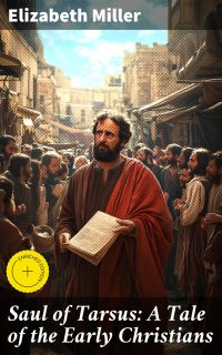 Saul of Tarsus: A Tale of the Early Christians