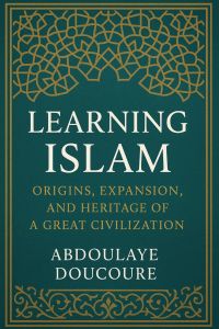 Learning about Islam: Origins, expansion, and legacy of a great civilization