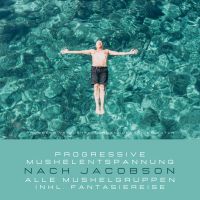 Progressive Muskelentspannung in der Natur - Progressive Muskelentspannung nach Jacobson (inkl. Fantasiereise)
