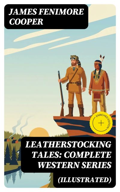 Leatherstocking Tales: Complete Western Series (Illustrated)