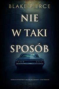 Nie w taki sposób (Thriller sensacyjny o Rachel Blackwood — Tom pierwszy)
