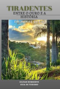 Tiradentes Entre O Ouro E A História