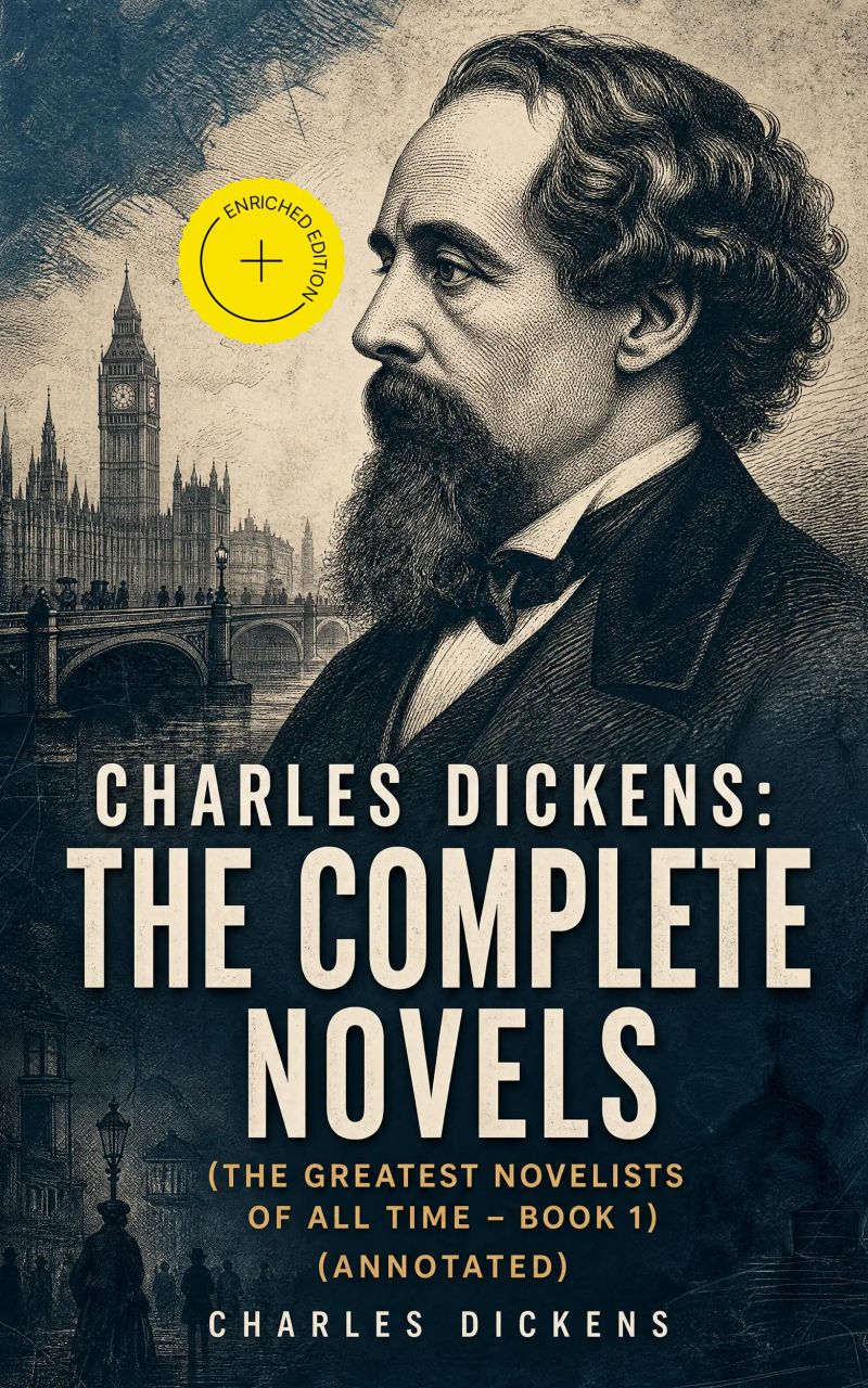 Charles Dickens: The Complete Novels (The Greatest Novelists of All Time – Book 1) (Annotated)