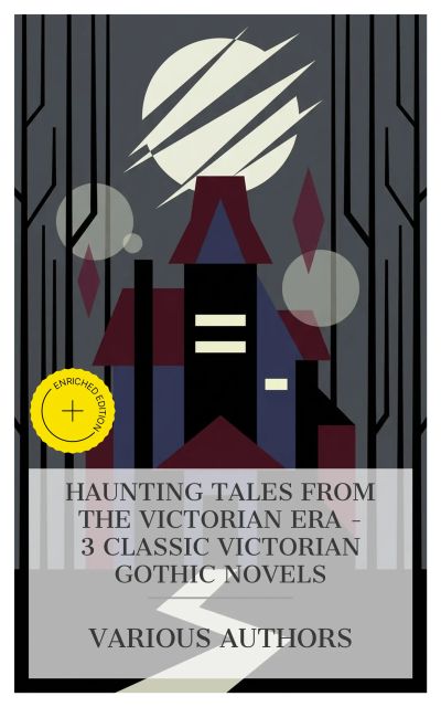 Haunting Tales from the Victorian Era – 3 Classic Victorian Gothic Novels