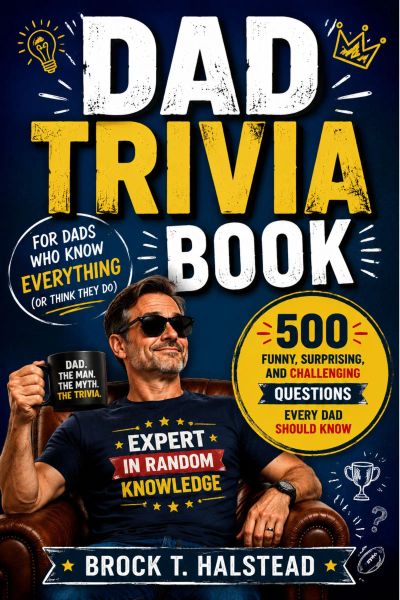 DAD TRIVIA BOOK FOR DADS WHO KNOW EVERYTHING (Or Think They Do)