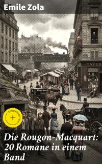 Die Rougon-Macquart: 20 Romane in einem Band
