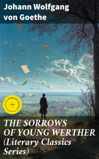 THE SORROWS OF YOUNG WERTHER (Literary Classics Series)