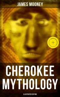 Cherokee Mythology (Illustrated Edition)