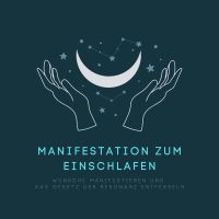 Manifestation zum Einschlafen: Wünsche manifestieren und das Gesetz der Resonanz entfesseln