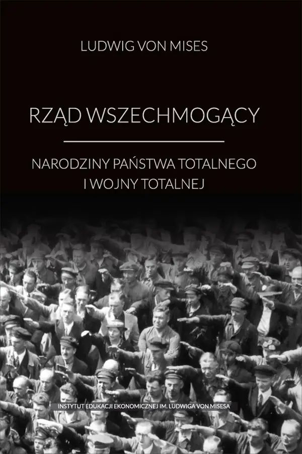 Rząd wszechmogący. Narodziny państwa totalnego i wojny totalnej