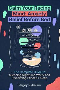 Calm Your Racing Mind: Anxiety Relief Before Bed