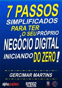 7 Passos Simplificados Para Ter O Seu Próprio Negócio Digital Iniciando Do Zero!