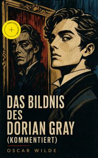 Das Bildnis des Dorian Gray (Kommentiert)